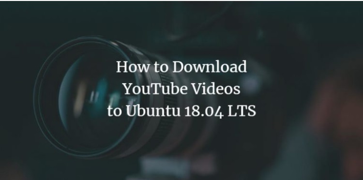 A complete Guide on Download YouTube Videos Ubuntu 18.04 LTS