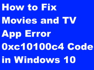 How to Fix Movies and TV App Error 0xc10100c4 Code in Windows 10