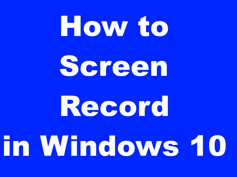 how to record a video on windows 10 screen
