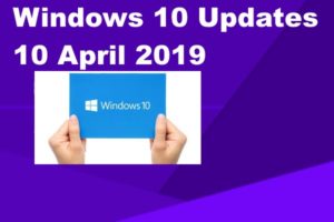 windows 10 latest updates 10 April 2019