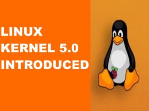 Tips : Complete Feature of Newly Introduced Linux 5.0 Kernel