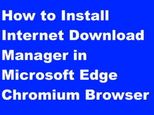 How to Install Internet Download Manager in Microsoft Edge Chromium Browser