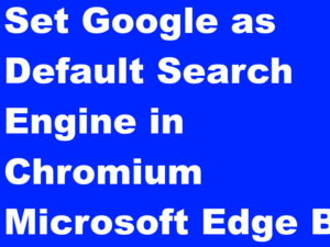 How to make Google Default Search Engine in Microsoft Edge Browser