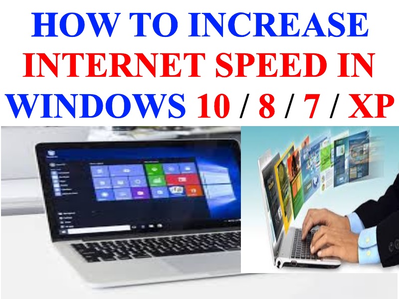 Tips : How to Increase Internet Speed in Windows 10, 8, 7, XP