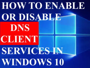 Tips: 04 Ways to Enable or Disable DNS Client Service in Windows 10