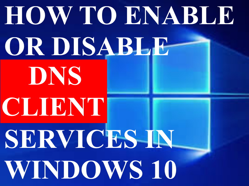 Tips: 04 Ways to Enable or Disable DNS Client Service in Windows 10