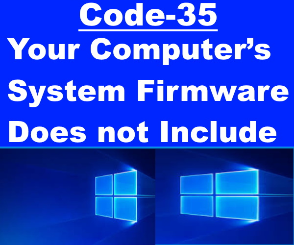 Tips: All about Error Code 35 “Your Computer’s System Firmware Does not Include” in Windows 10