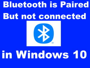 Bluetooth is paired but not connected windows 10