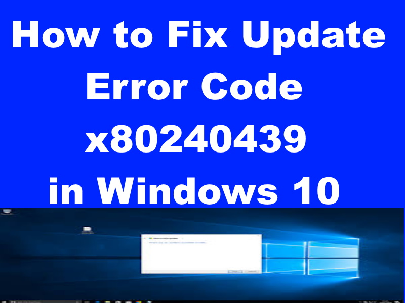 Windows 10 Update Error Code x80240439