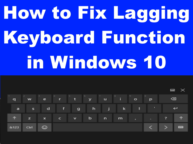 Tips : How to Fix Delayed or Lagging Keyboard Function in Windows 10