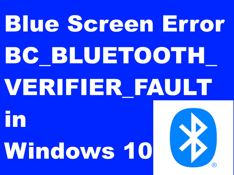 Tips : How to resolve Blue Screen Error BC_BLUETOOTH_VERIFIER_FAULT in Windows 10