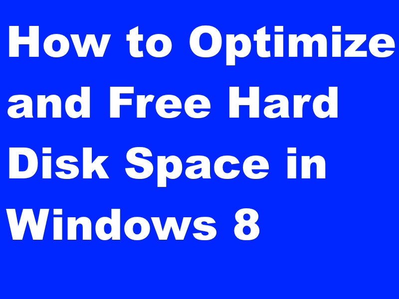 How to Optimize and Free Hard Disk Space in Windows 8