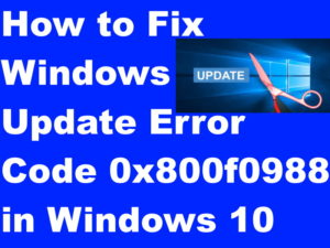 Update Error Code 0x800f0988 in Windows 10