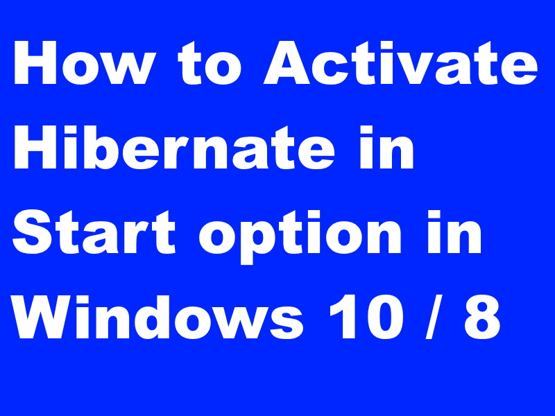 How to Activate Hibernate in Start option in Windows 10 / 8