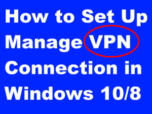 Tips: How to Set Up and Manage VPN Connection in Windows 10/8