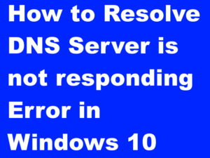 Tips: Resolved DNS server is not responding Error in Windows 10