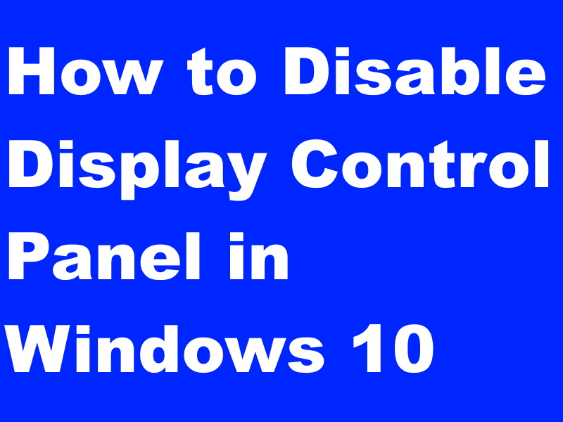 Tips: You may Disable Display Control Panel in Windows 10