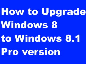 Tips : Upgrade your Windows 8 to Windows 8.1 Pro version