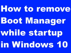 remove boot manager while startup windows 10