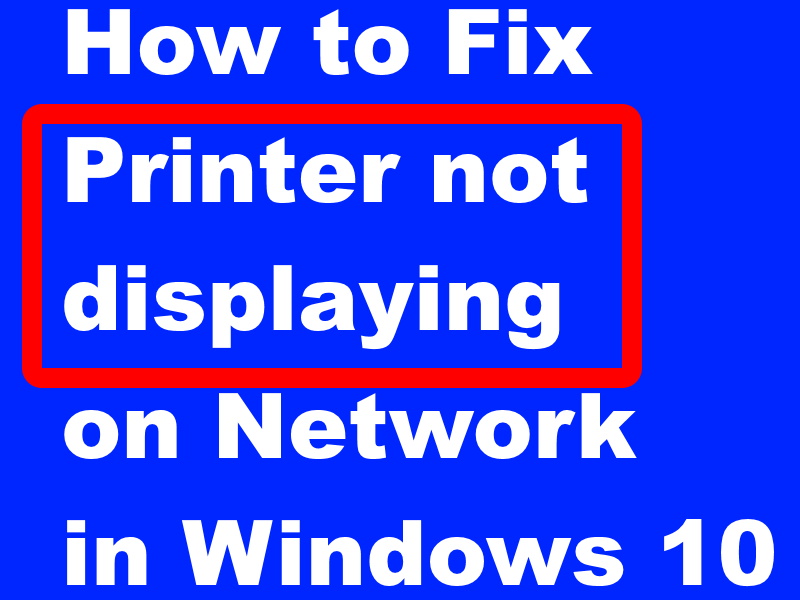 How to Fix Printer not displaying on Network in Windows 10