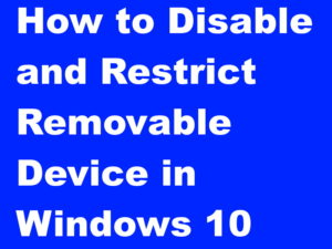 How to Disable or Restrict Removable device in Windows 10