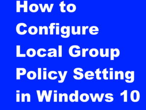 How to Configure Local Group Policy Setting in Windows 10