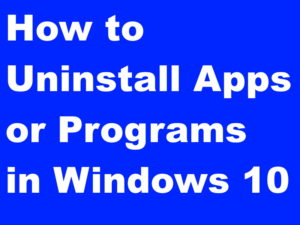 Uninstall Apps or Programs in Windows 10 by different methods