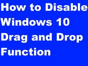 How to stop accidental Drag and Drop in Windows 10