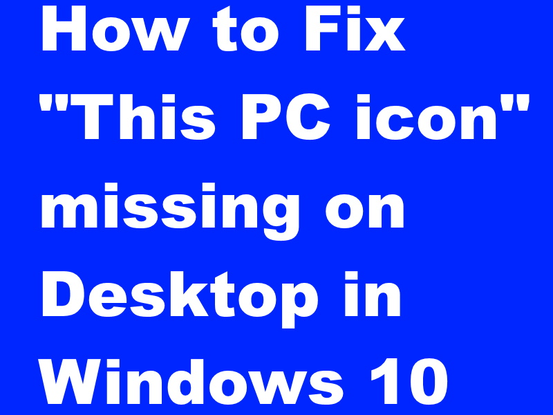 How to Fix This PC icon missing on Desktop in Windows 10