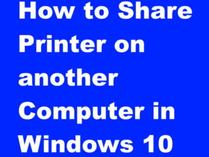 How do I Share Printer on another Computer in Windows 10