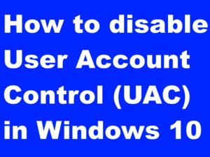 How to disable User Account Control (UAC) in Windows 10