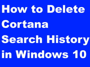 How to Delete Cortana Search History in Windows 10