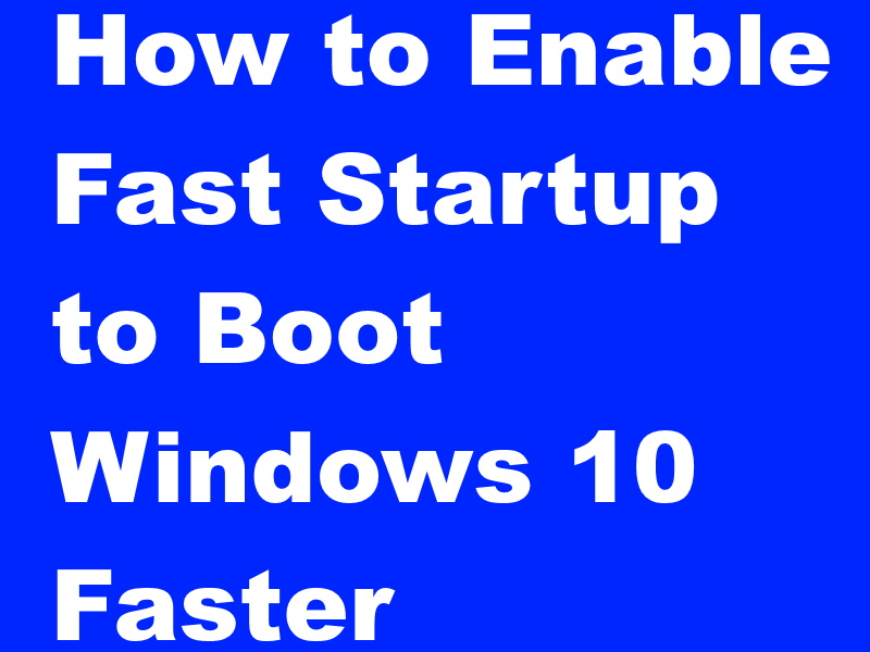 How To Enable Fast Startup To Boot Windows 10 Faster 1184