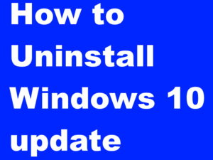 How to Uninstall Windows 10 update installed in my Computer