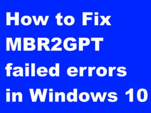 How to resolve MBR2GPT failed errors in Windows 10