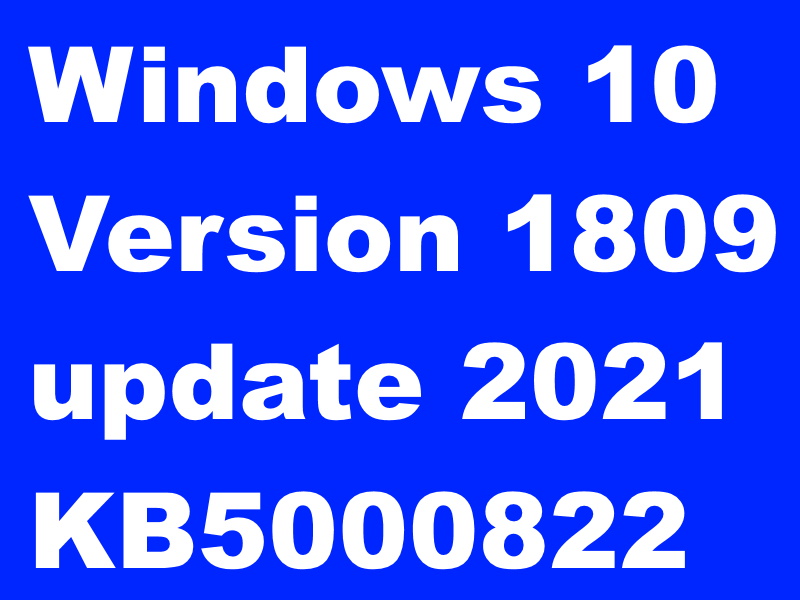 Windows 10 1809 update March 2021 KB5000822 Released