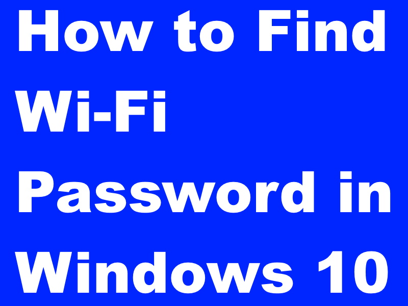 04 Ways to Find Wi-Fi Password in Windows 10 easily