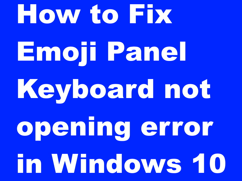 How to Fix Emoji Panel Keyboard not opening error in Windows 10