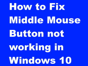 How to Fix Middle Mouse Button not working Windows 10 easily