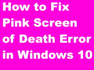 How to Fix Pink Screen of Death Error in Windows 10