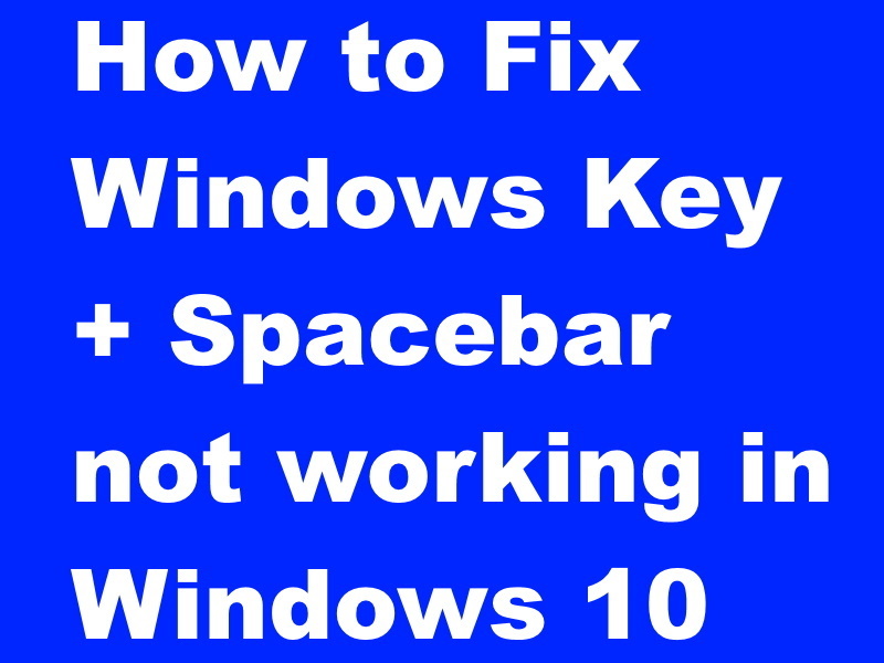 How To Fix Windows Plus Spacebar Key Not Working In Windows 10