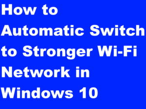 Automatic Switch to Strong Wi-Fi Network in Windows 10