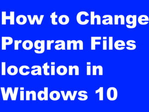 How to Change Program Files location in Windows 10 easily