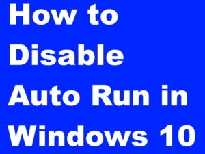 How to Turn Off AutoRun or AutoPlay Feature in Windows 10