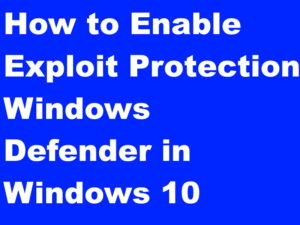 How to Enable Exploit Protection from Windows Defender in Windows 10