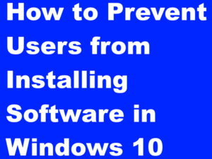 03 Ways to Prevent Users from Installing Software in Windows 10