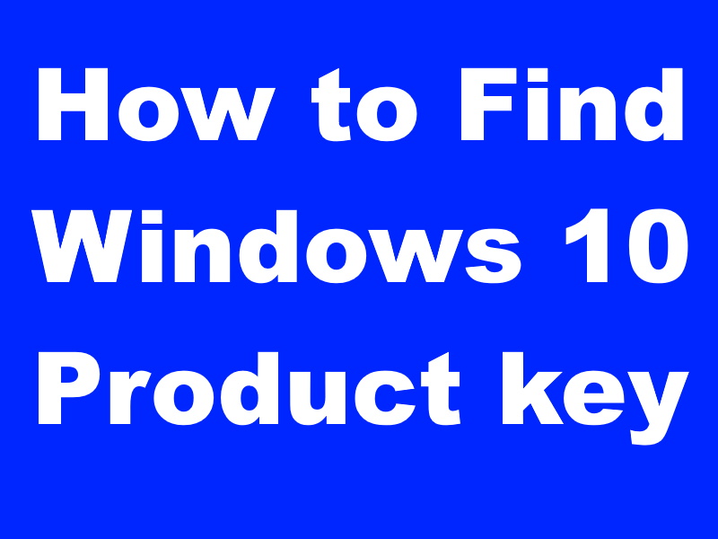 How to Recover or Find Windows 10 Product key by 03 Ways