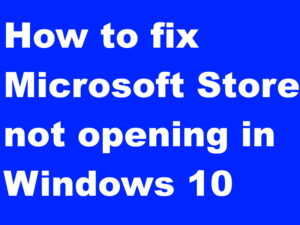 Microsoft Store not opening in Windows 10 issue resolved