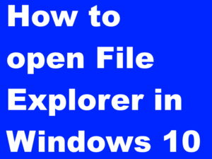 10 Easy Ways to open File Explorer in Windows 10