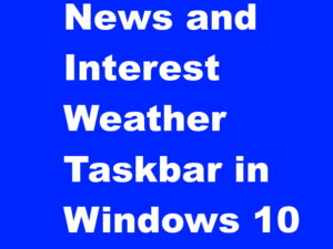 All about News and Interests Weather Taskbar in Windows 10